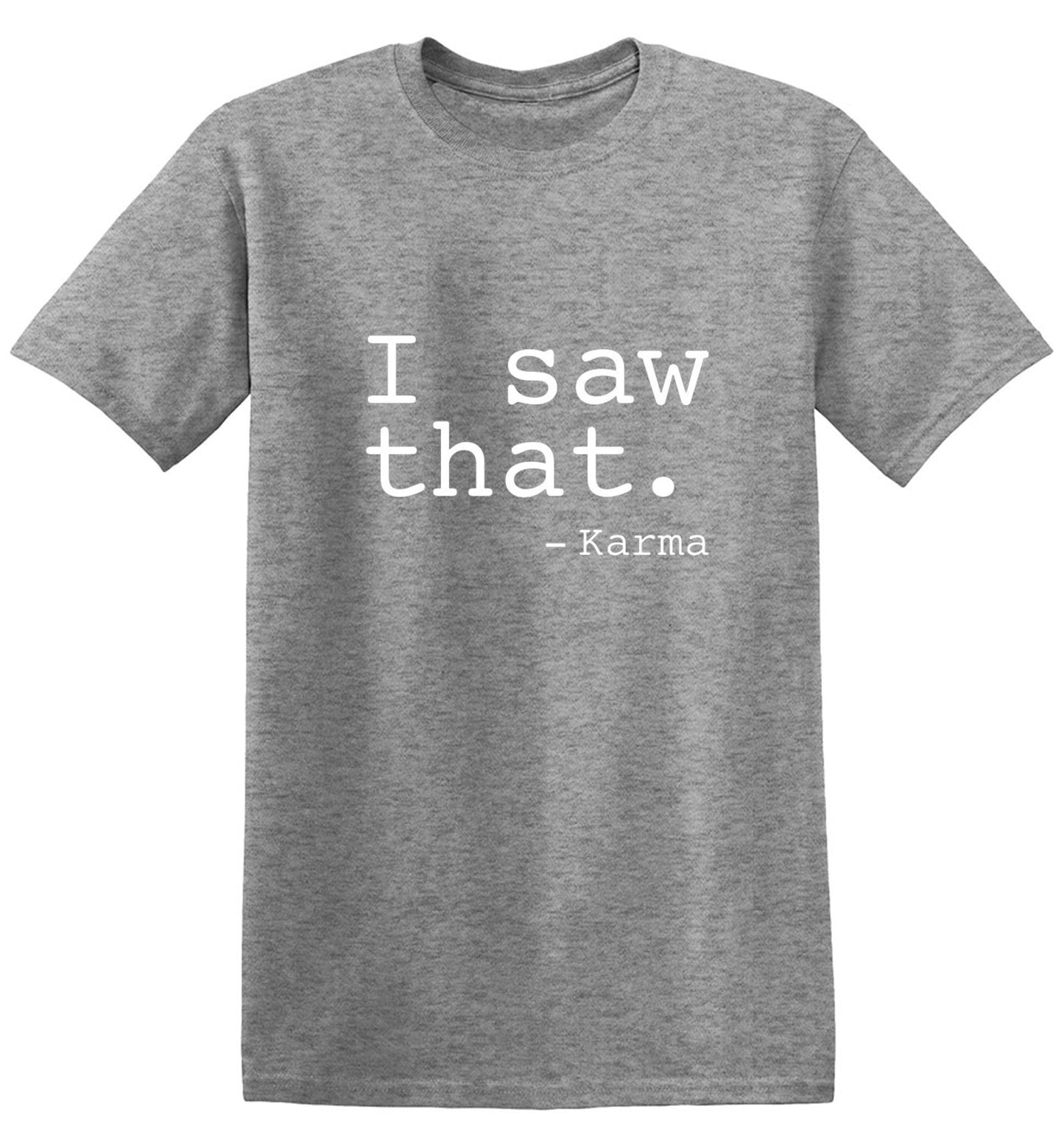 Funny T-Shirts design "I Saw That. - Karma"