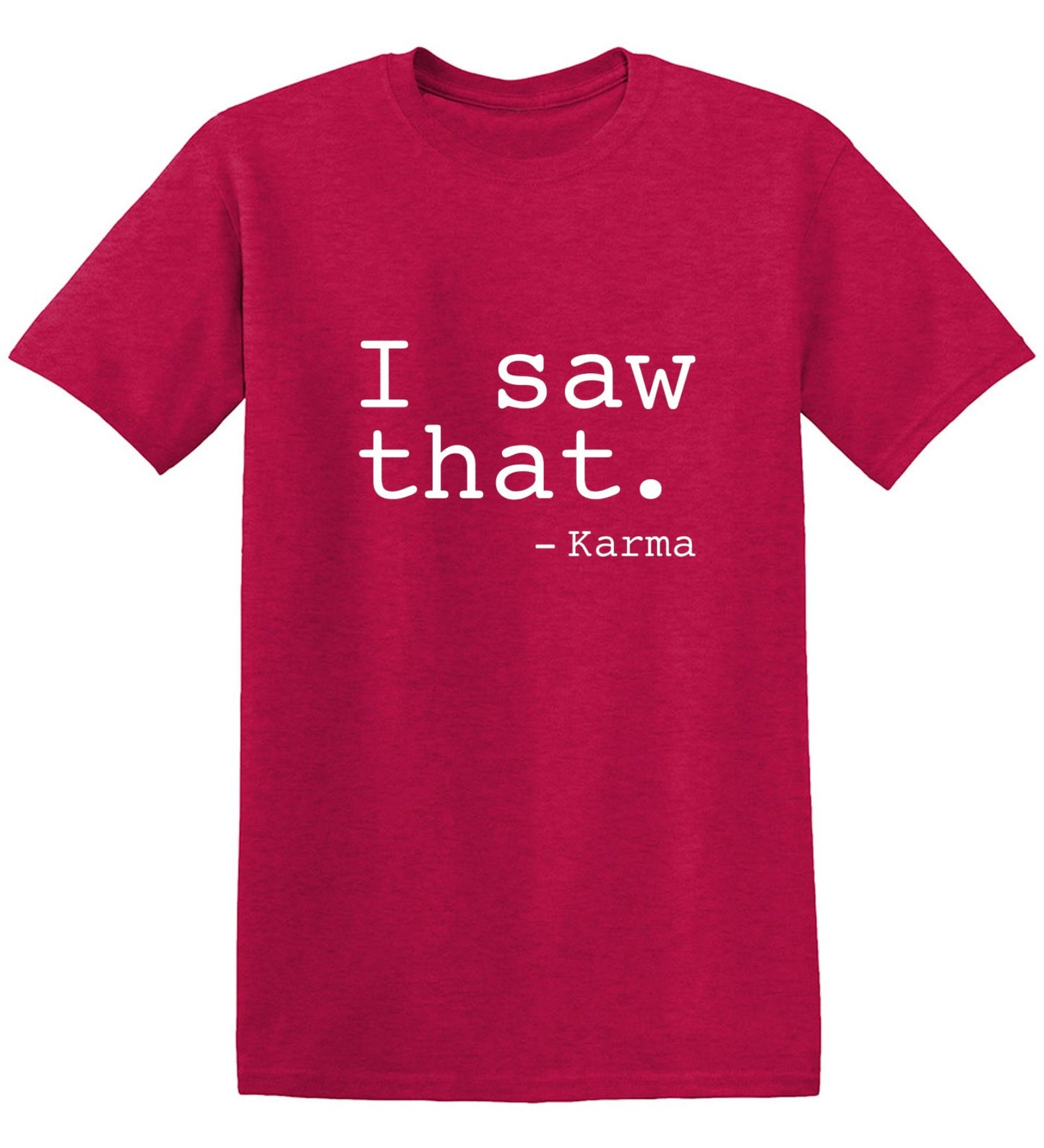 Funny T-Shirts design "I Saw That. - Karma"