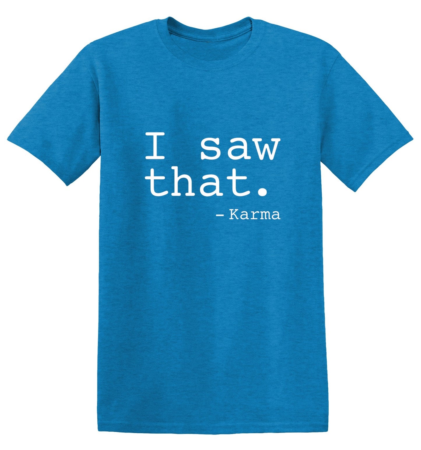 Funny T-Shirts design "I Saw That. - Karma"
