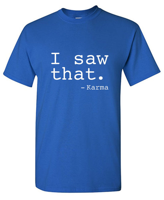 Funny T-Shirts design "I Saw That. - Karma"