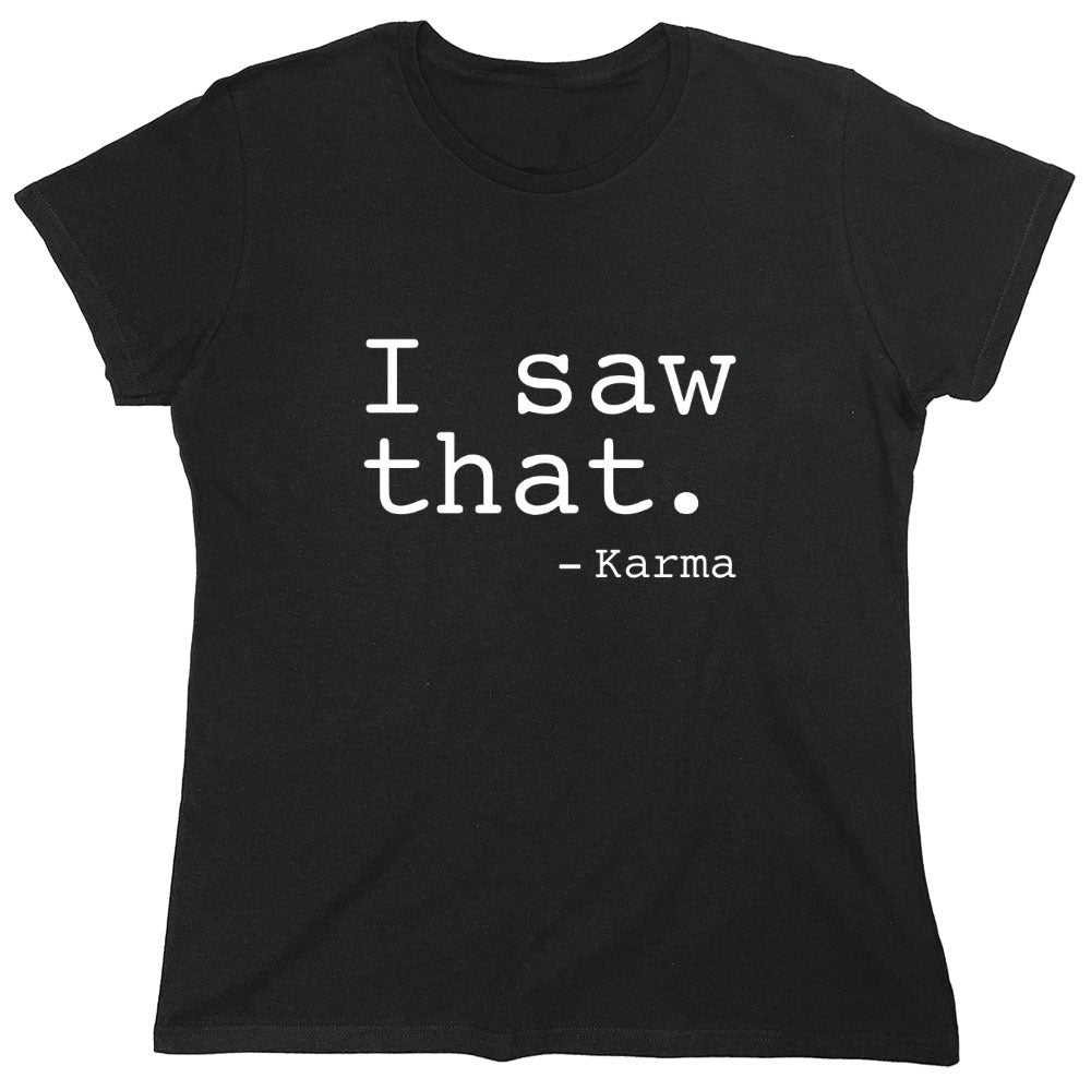 Funny T-Shirts design "I Saw That. - Karma - Womens"