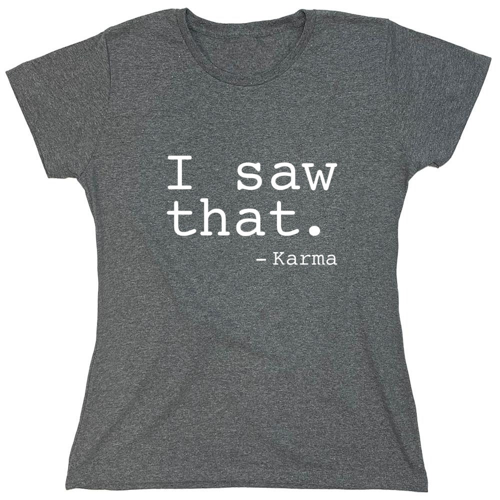 Funny T-Shirts design "I Saw That. - Karma - Womens"