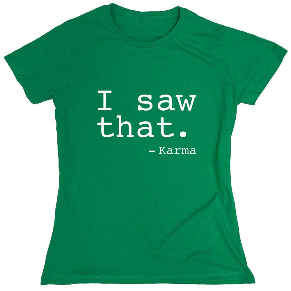 Funny T-Shirts design "I Saw That. - Karma - Womens"