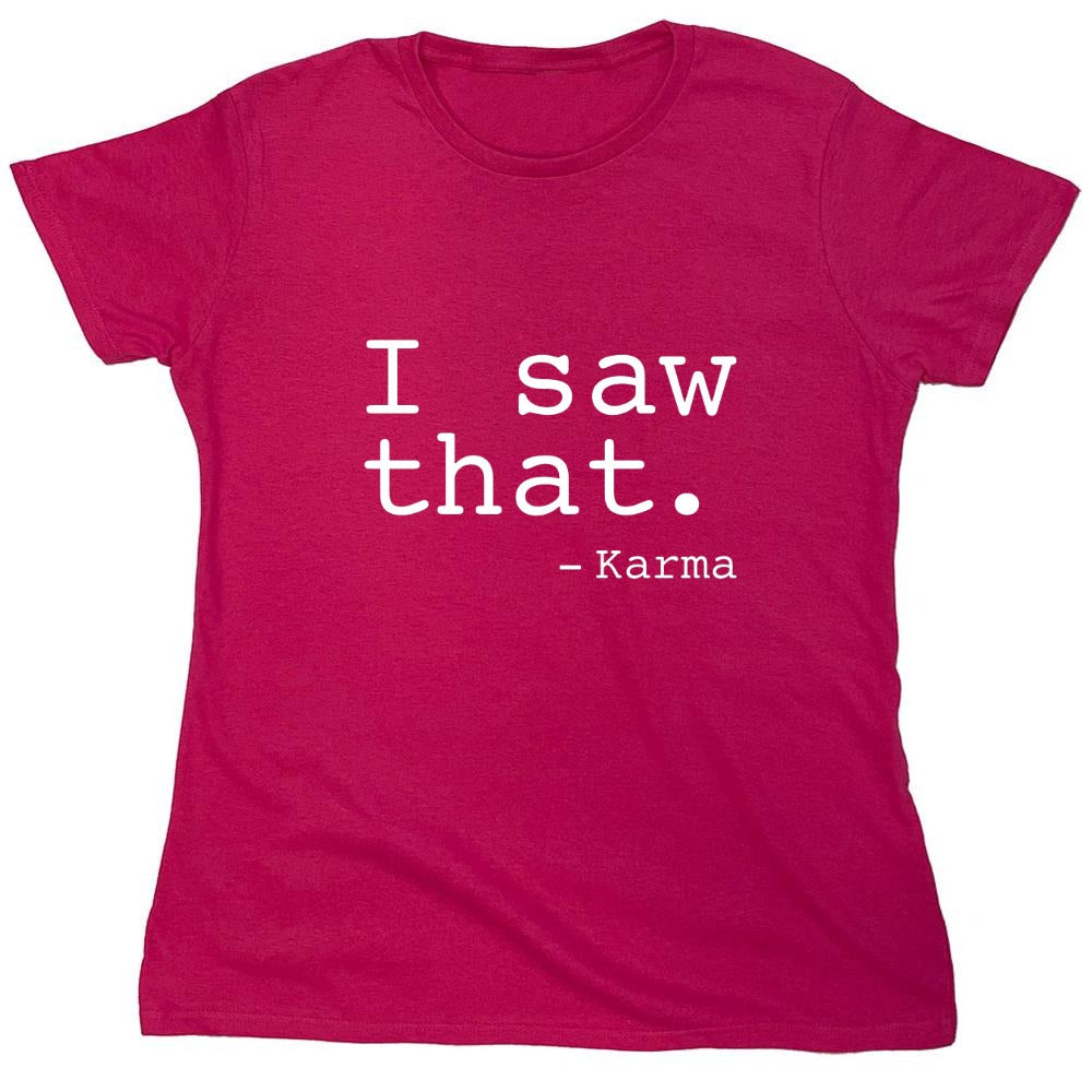 Funny T-Shirts design "I Saw That. - Karma - Womens"