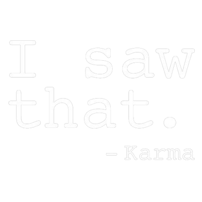 Funny T-Shirts design "I Saw That. - Karma"