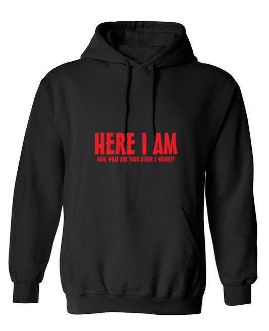 Funny T-Shirts design "Here I Am, Now What Are Your Other 2 Wishes - Hoodie"