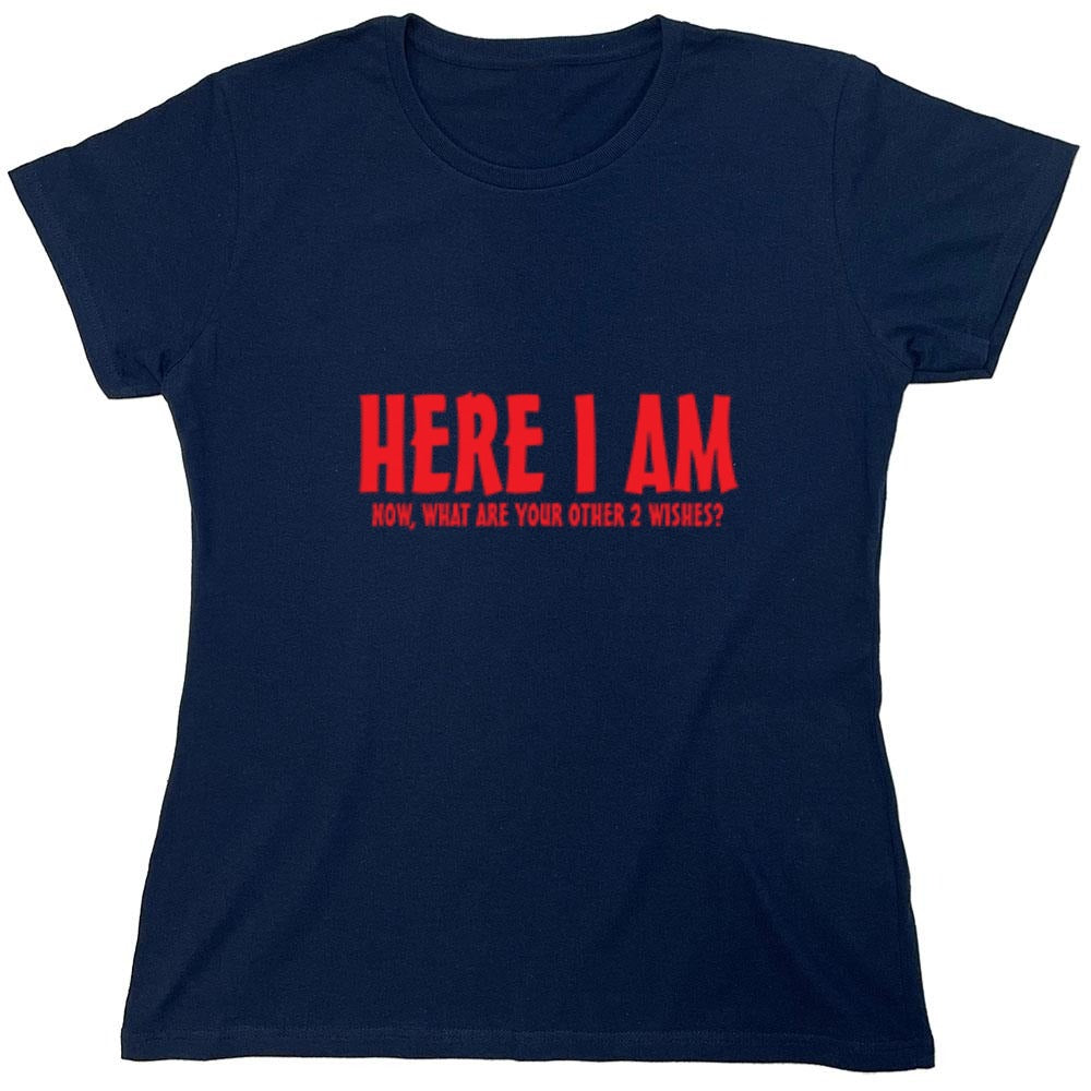 Funny T-Shirts design "Here I Am, Now What Are Your Other 2 Wishes - Womens"