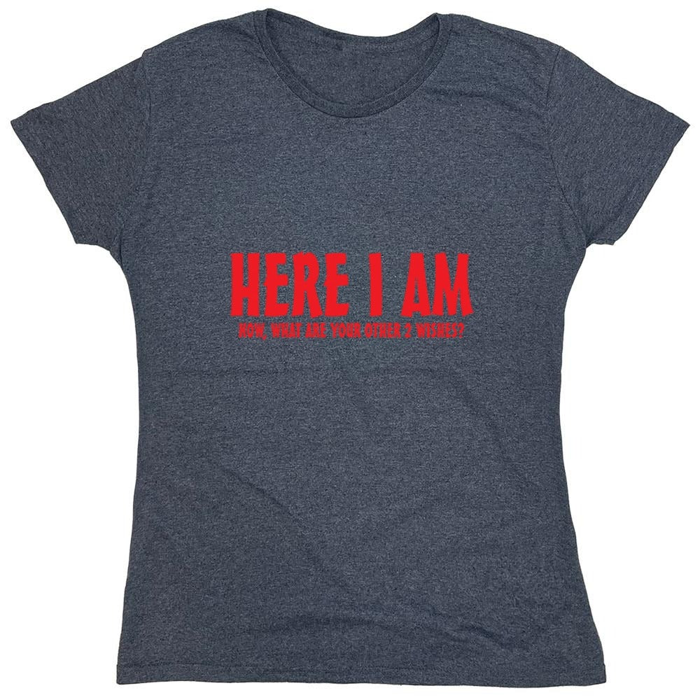 Funny T-Shirts design "Here I Am, Now What Are Your Other 2 Wishes - Womens"