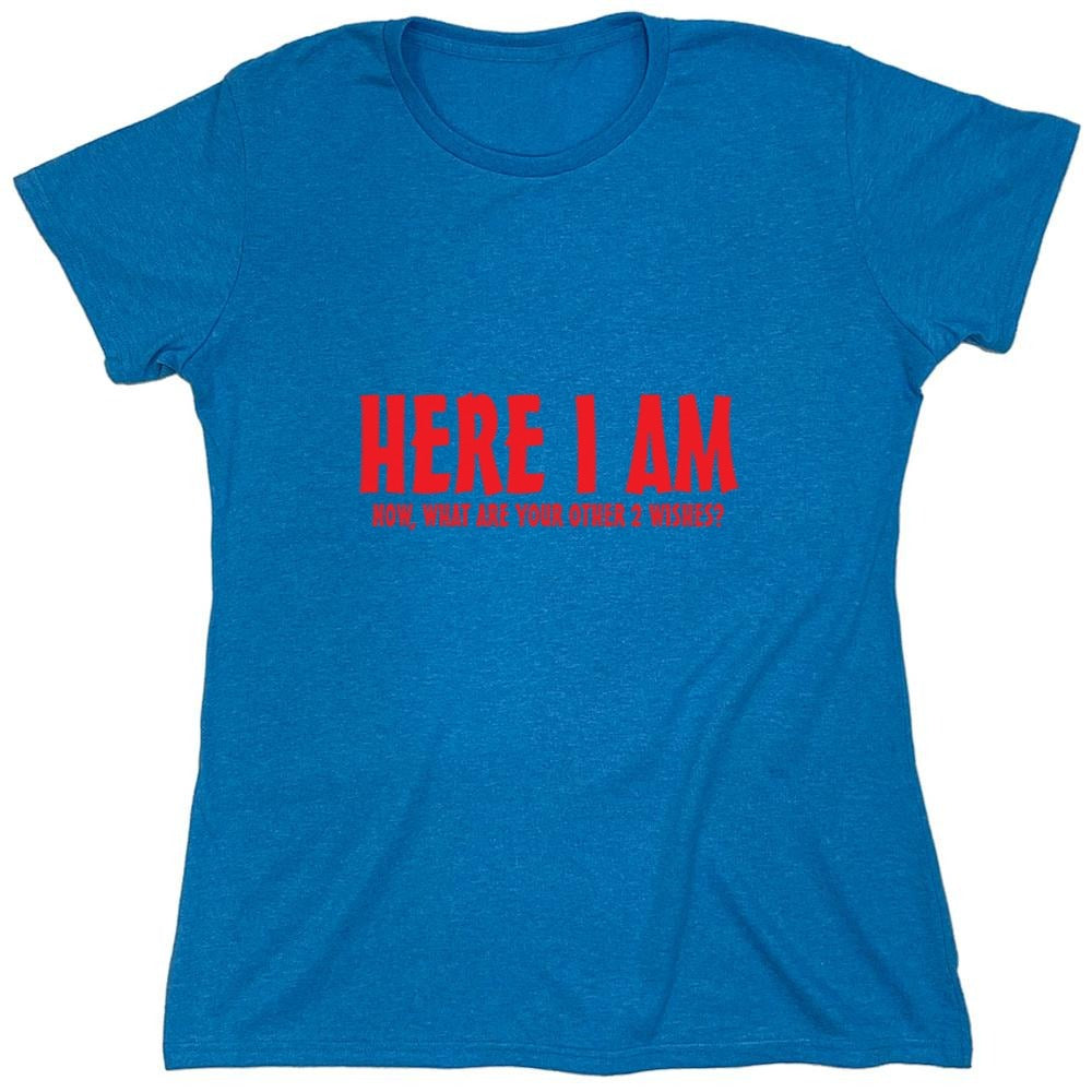 Funny T-Shirts design "Here I Am, Now What Are Your Other 2 Wishes - Womens"
