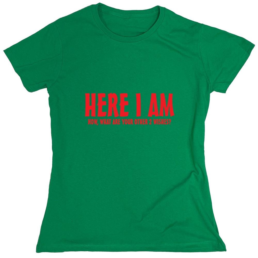 Funny T-Shirts design "Here I Am, Now What Are Your Other 2 Wishes - Womens"