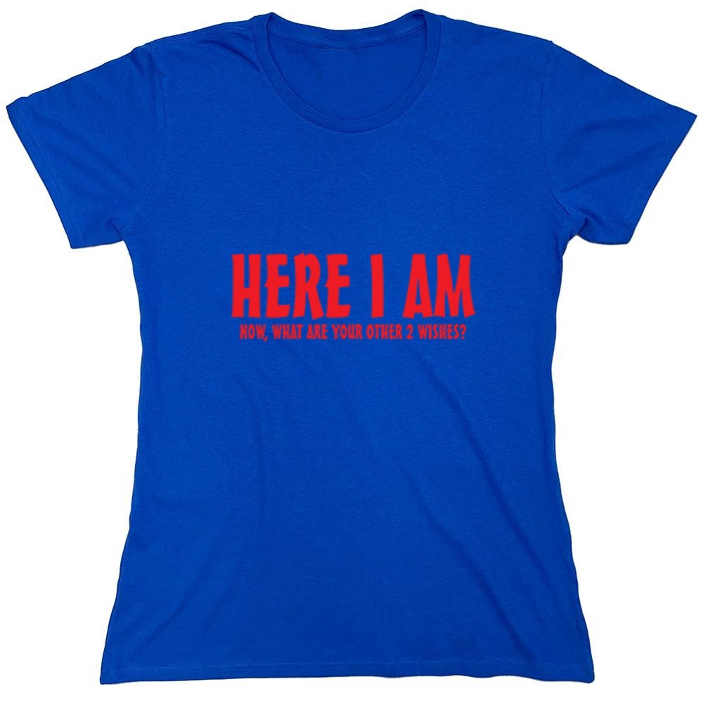 Funny T-Shirts design "Here I Am, Now What Are Your Other 2 Wishes - Womens"