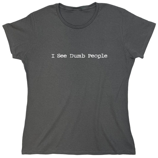 Funny T-Shirts design "I See Dumb People - Womens"