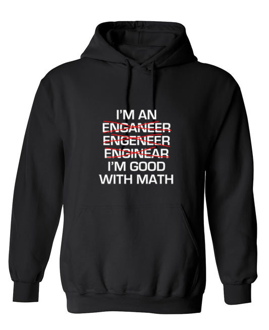 Funny T-Shirts design "I Am An Enganeer Engeneer Enginear I'm Good With Math  T-Shirt - Hoodie"