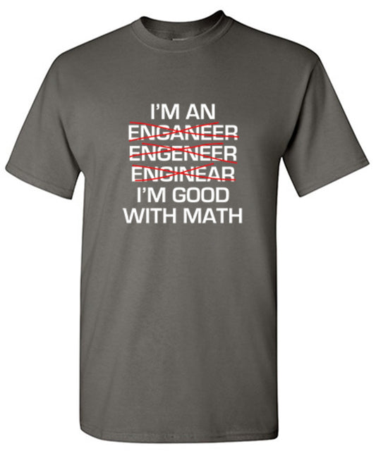 Funny T-Shirts design "I Am An Enganeer Engeneer Enginear I'm Good With Math  T-Shirt"