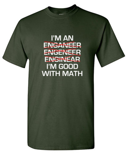 Funny T-Shirts design "I Am An Enganeer Engeneer Enginear I'm Good With Math  T-Shirt"