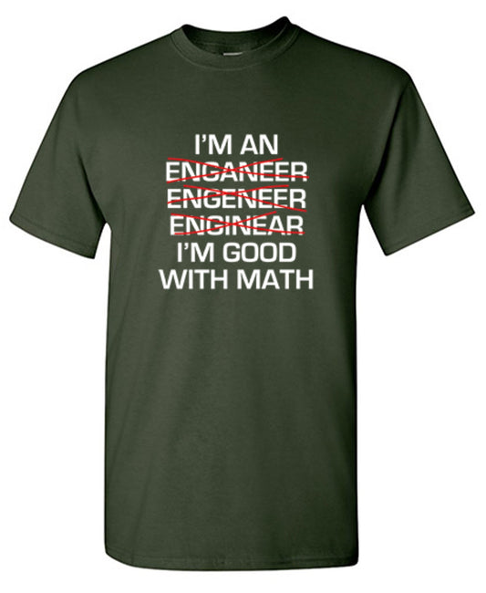 Funny T-Shirts design "I Am An Enganeer Engeneer Enginear I'm Good With Math  T-Shirt"