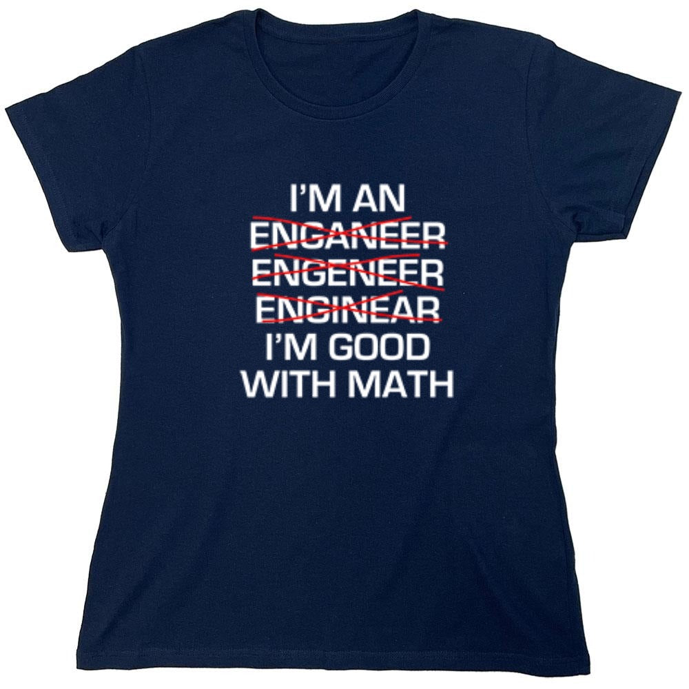 Funny T-Shirts design "I Am An Enganeer Engeneer Enginear I'm Good With Math  T-Shirt - Womens"