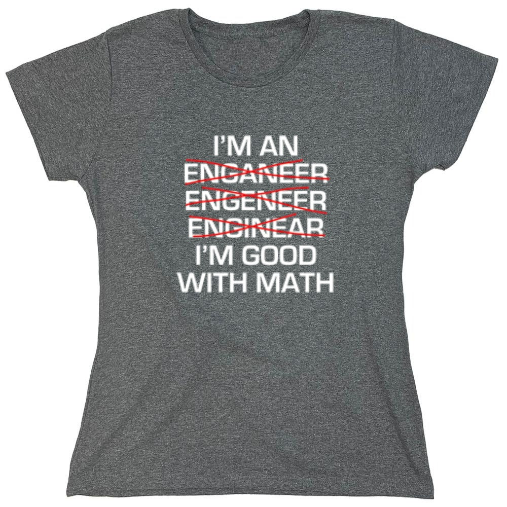 Funny T-Shirts design "I Am An Enganeer Engeneer Enginear I'm Good With Math  T-Shirt - Womens"