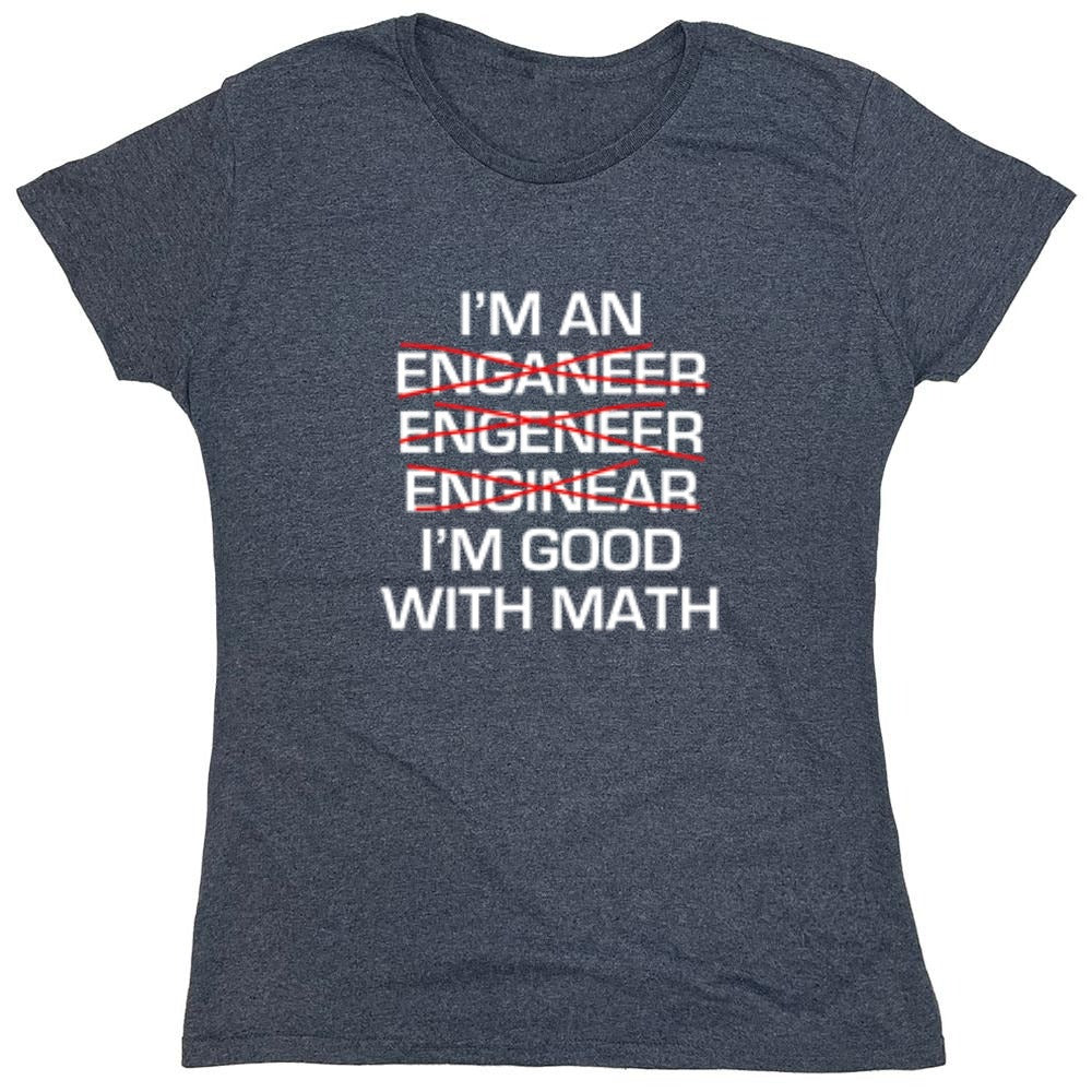 Funny T-Shirts design "I Am An Enganeer Engeneer Enginear I'm Good With Math  T-Shirt - Womens"