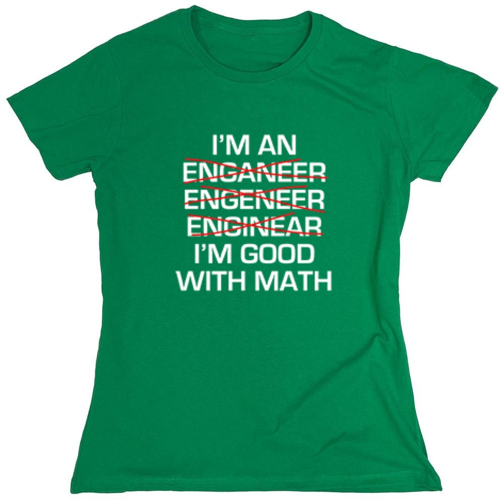 Funny T-Shirts design "I Am An Enganeer Engeneer Enginear I'm Good With Math  T-Shirt - Womens"