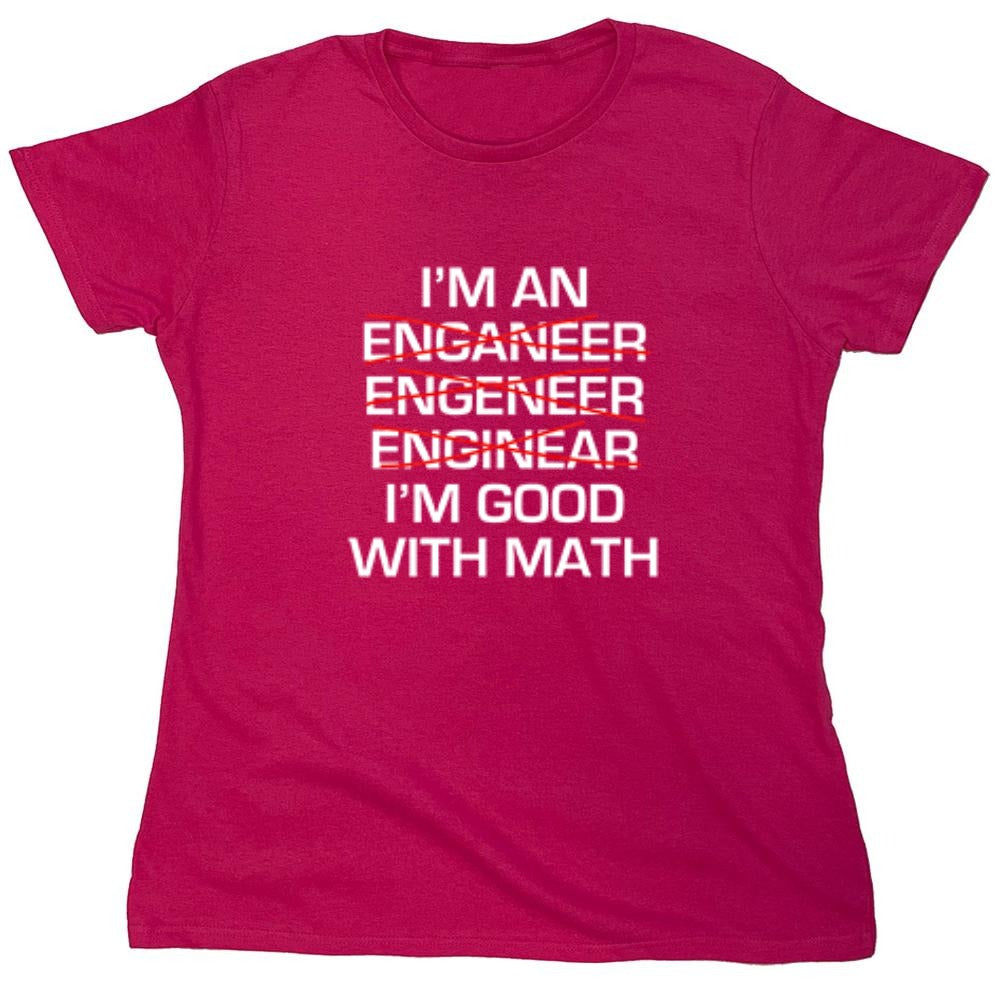 Funny T-Shirts design "I Am An Enganeer Engeneer Enginear I'm Good With Math  T-Shirt - Womens"