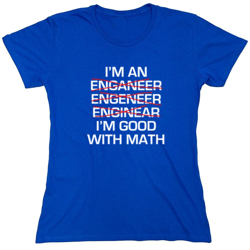 Funny T-Shirts design "I Am An Enganeer Engeneer Enginear I'm Good With Math  T-Shirt - Womens"