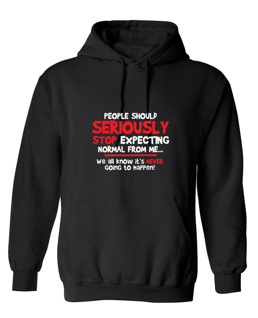 Funny T-Shirts design "People Should Seriously Stop Expecting Normal From Me We All Know It's Never... T-Shirts - Hoodie"