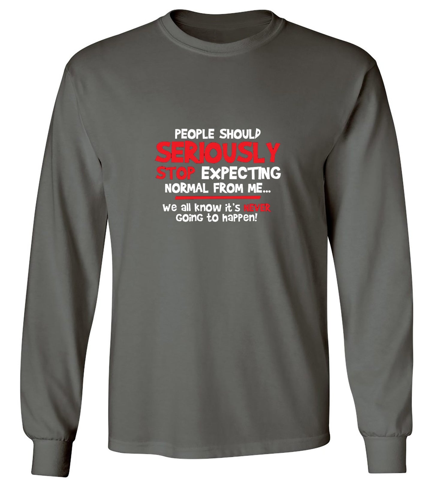 Funny T-Shirts design "People Should Seriously Stop Expecting Normal From Me We All Know It's Never... T-Shirts - Long Sleeve"