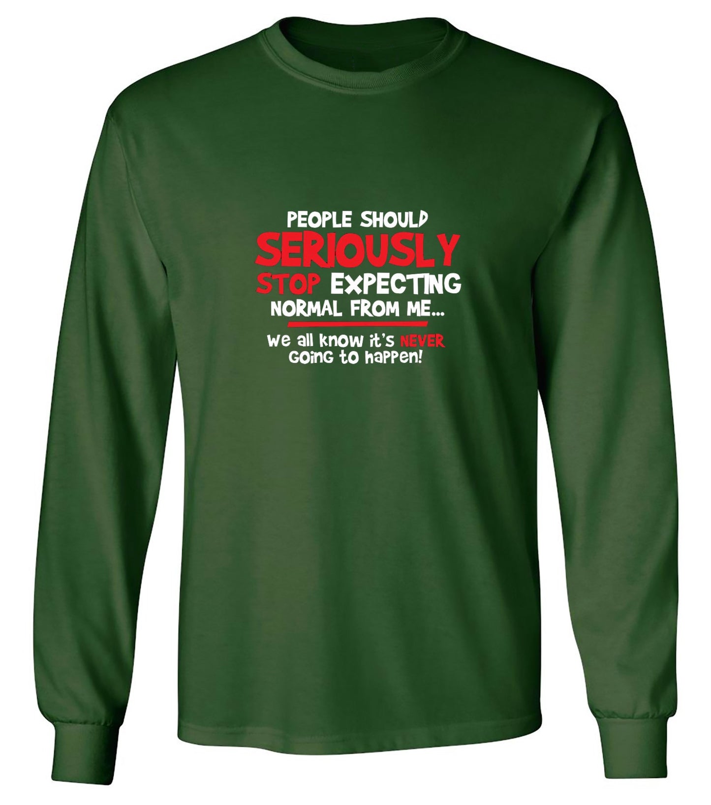 Funny T-Shirts design "People Should Seriously Stop Expecting Normal From Me We All Know It's Never... T-Shirts - Long Sleeve"