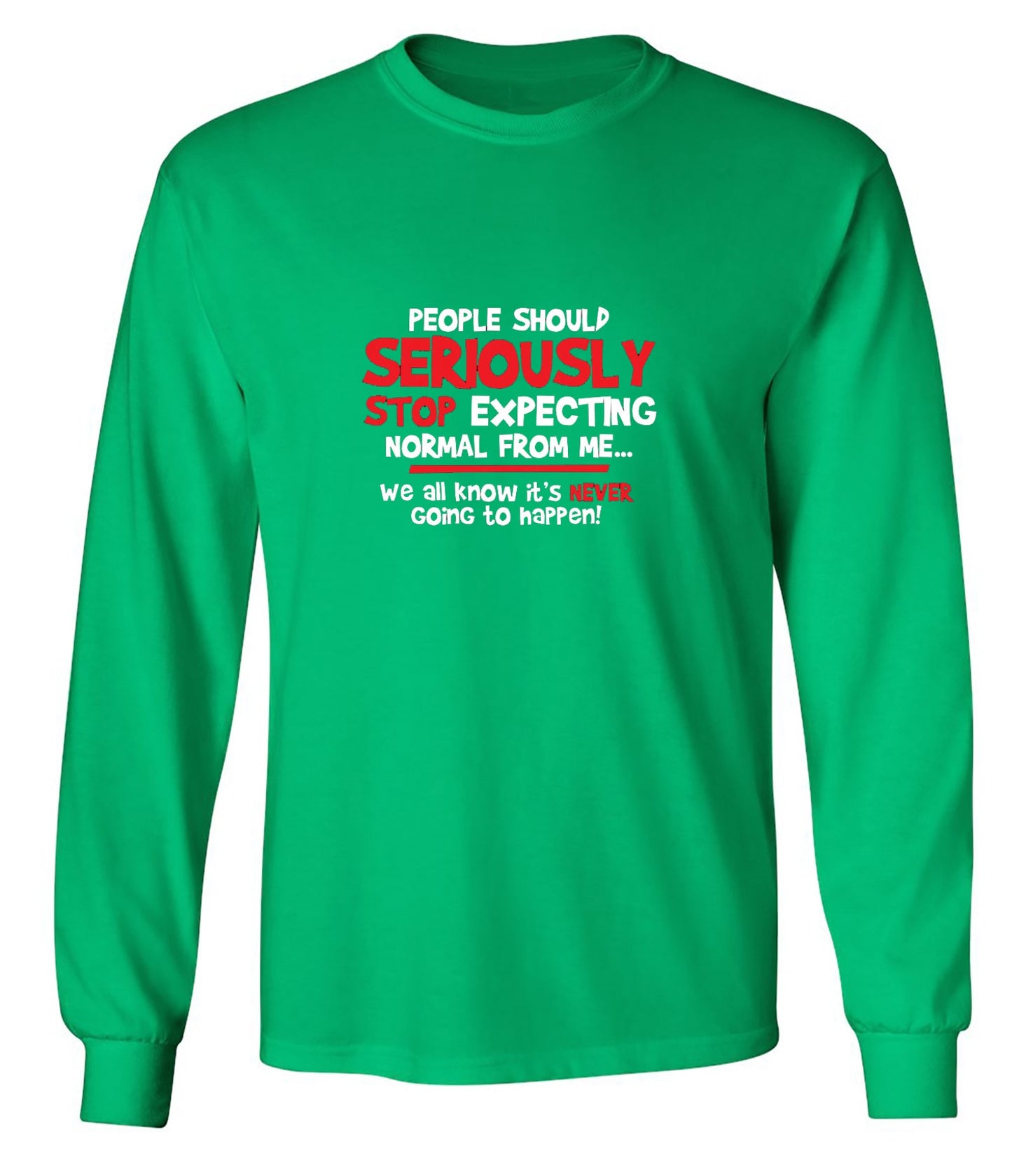 Funny T-Shirts design "People Should Seriously Stop Expecting Normal From Me We All Know It's Never... T-Shirts - Long Sleeve"