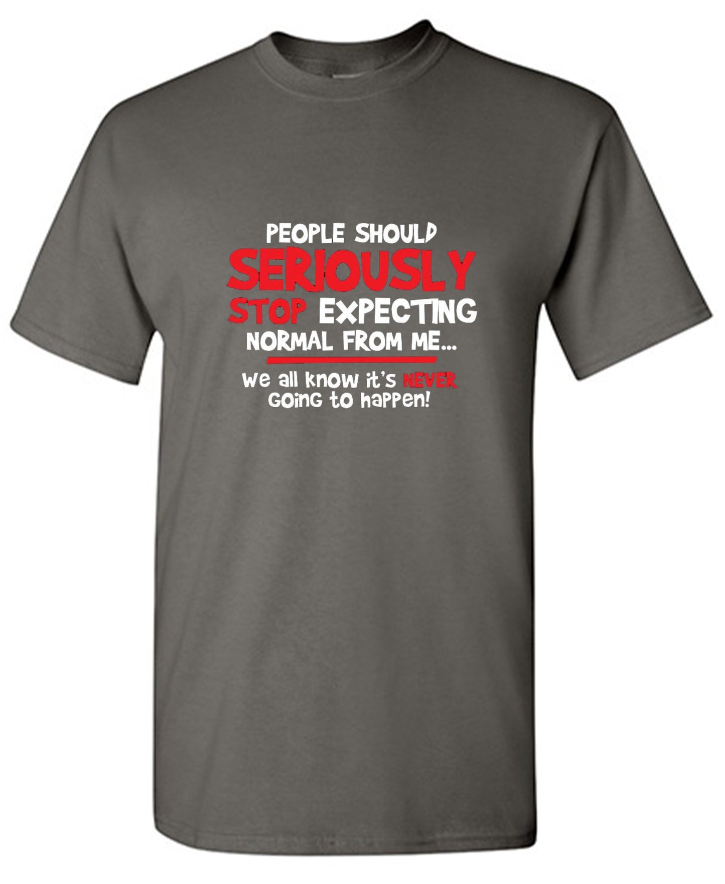 Funny T-Shirts design "People Should Seriously Stop Expecting Normal From Me We All Know It's Never... T-Shirts - Youth"