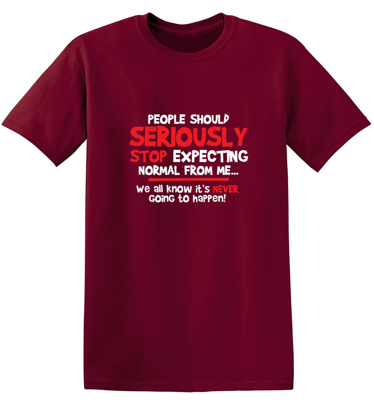 Funny T-Shirts design "People Should Seriously Stop Expecting Normal From Me We All Know It's Never... T-Shirts"
