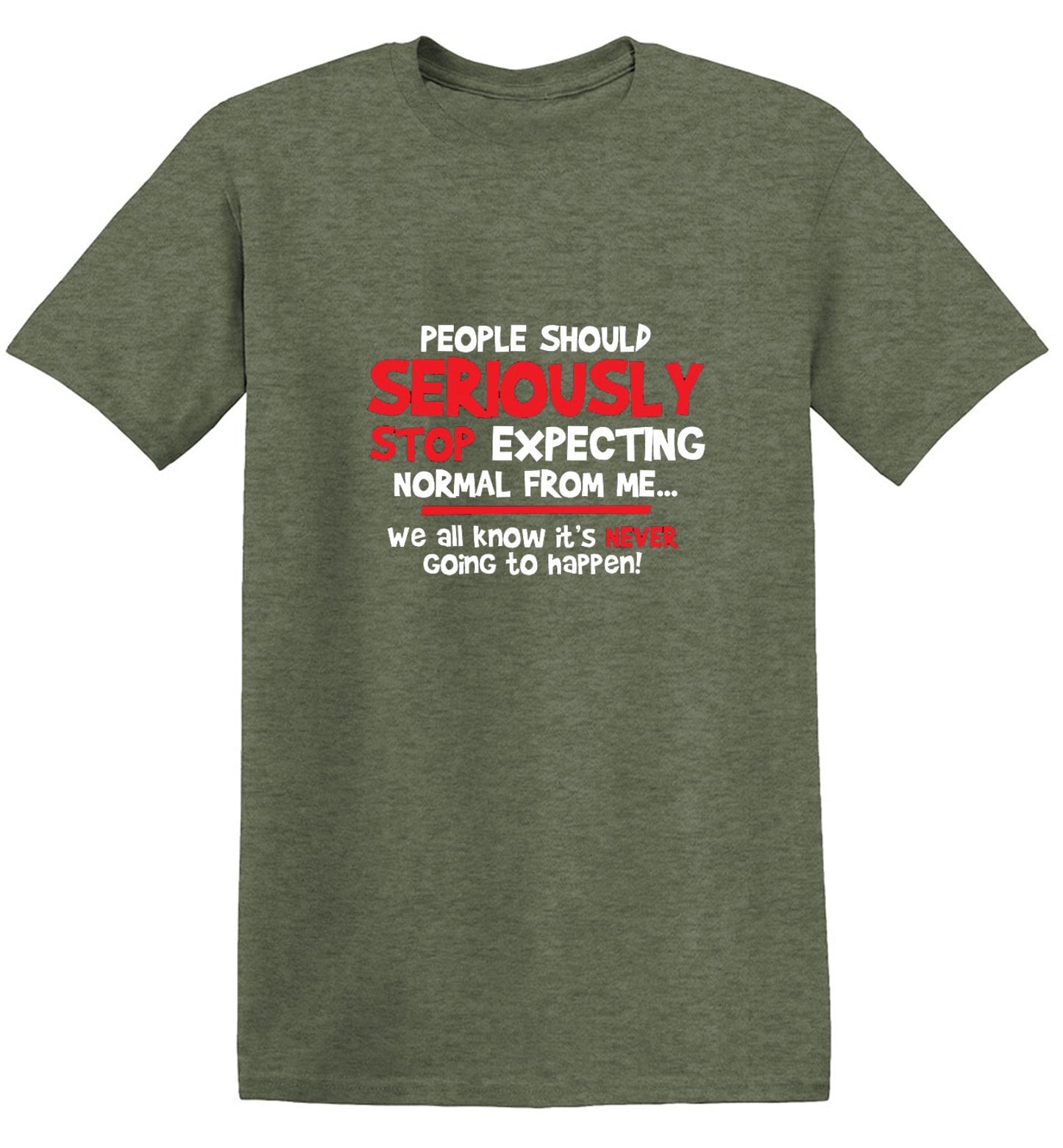 Funny T-Shirts design "People Should Seriously Stop Expecting Normal From Me We All Know It's Never... T-Shirts"
