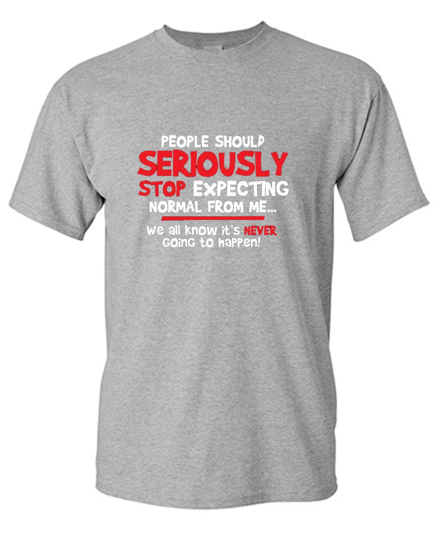 Funny T-Shirts design "People Should Seriously Stop Expecting Normal From Me We All Know It's Never... T-Shirts"
