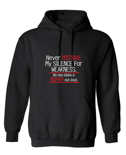 Funny T-Shirts design "Never Mistake My Silence For Weakness No One Plans A Murder Out Loud - Hoodie"