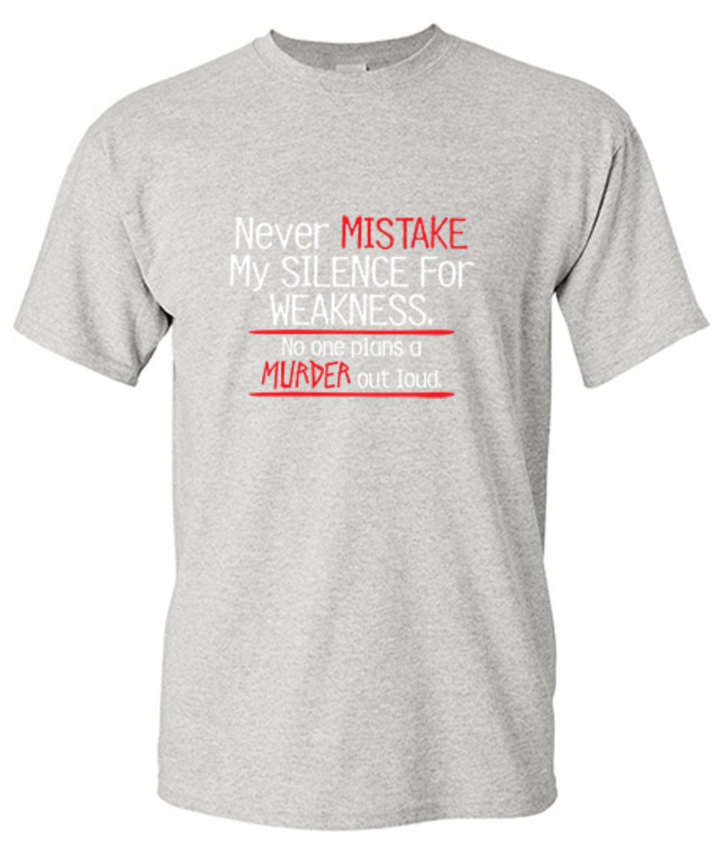 Funny T-Shirts design "Never Mistake My Silence For Weakness No One Plans A Murder Out Loud"