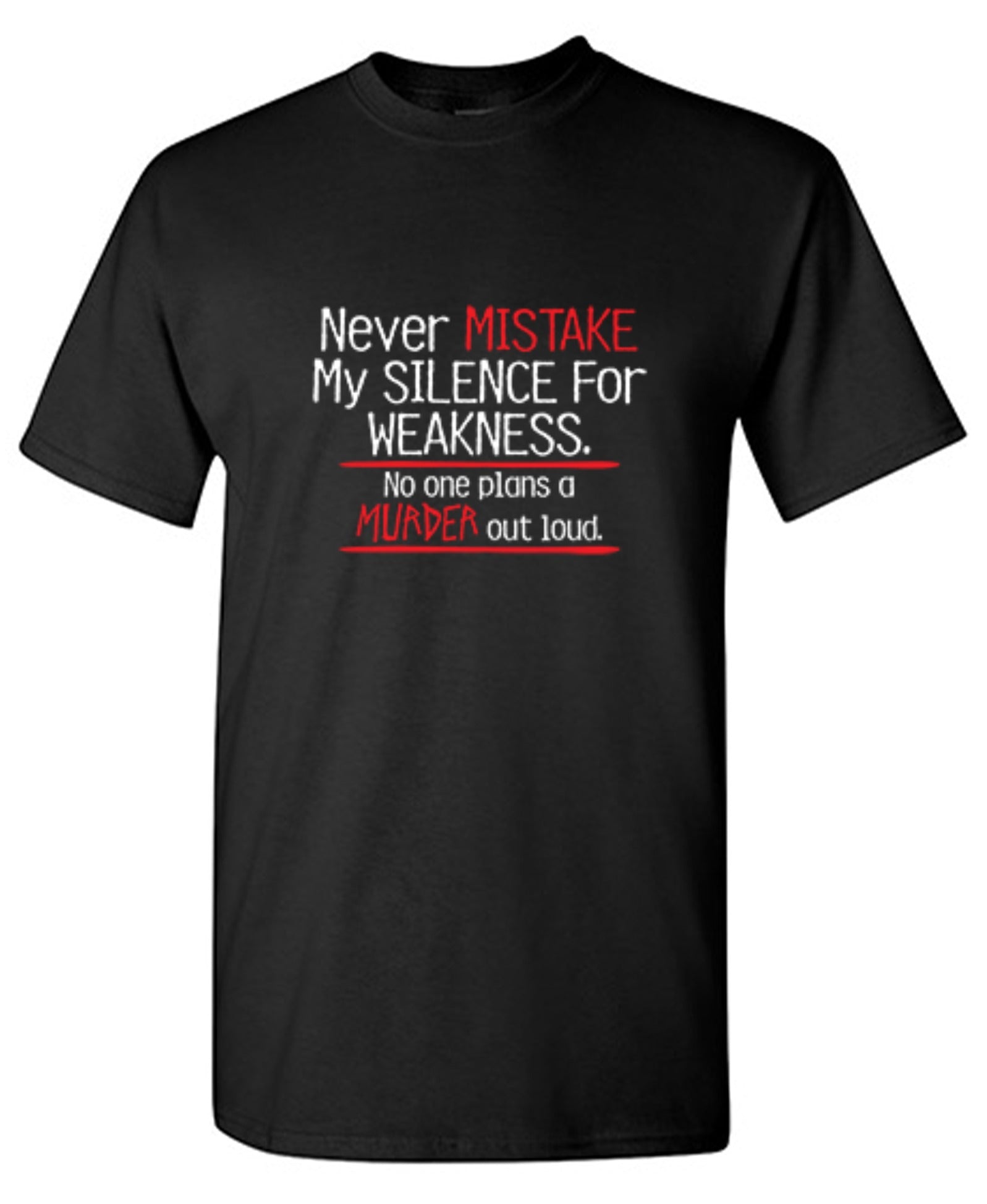 Funny T-Shirts design "Never Mistake My Silence For Weakness No One Plans A Murder Out Loud"
