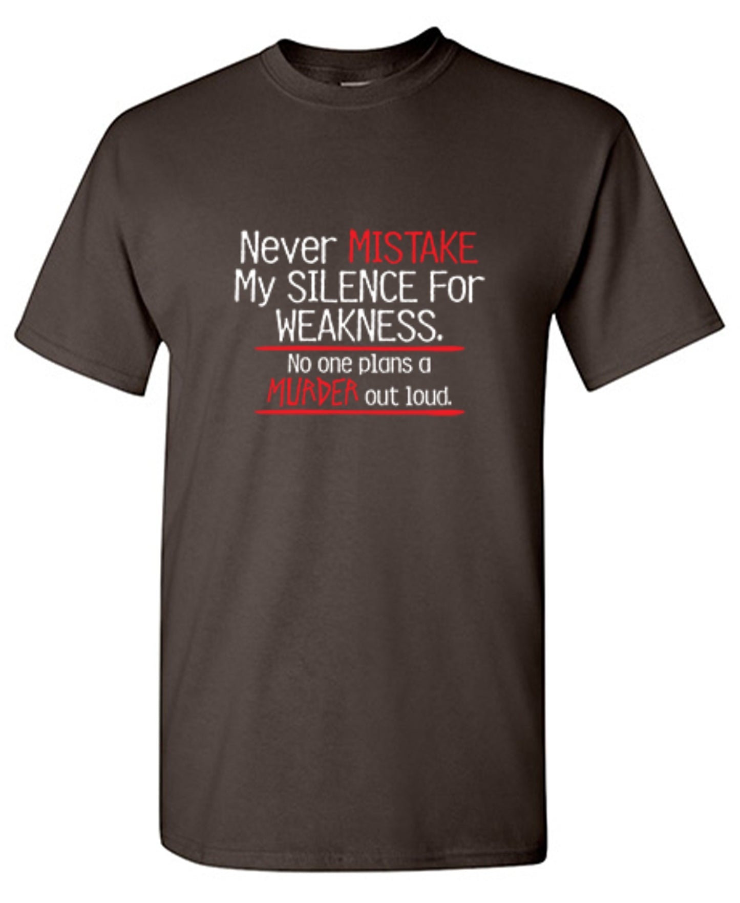 Funny T-Shirts design "Never Mistake My Silence For Weakness No One Plans A Murder Out Loud"