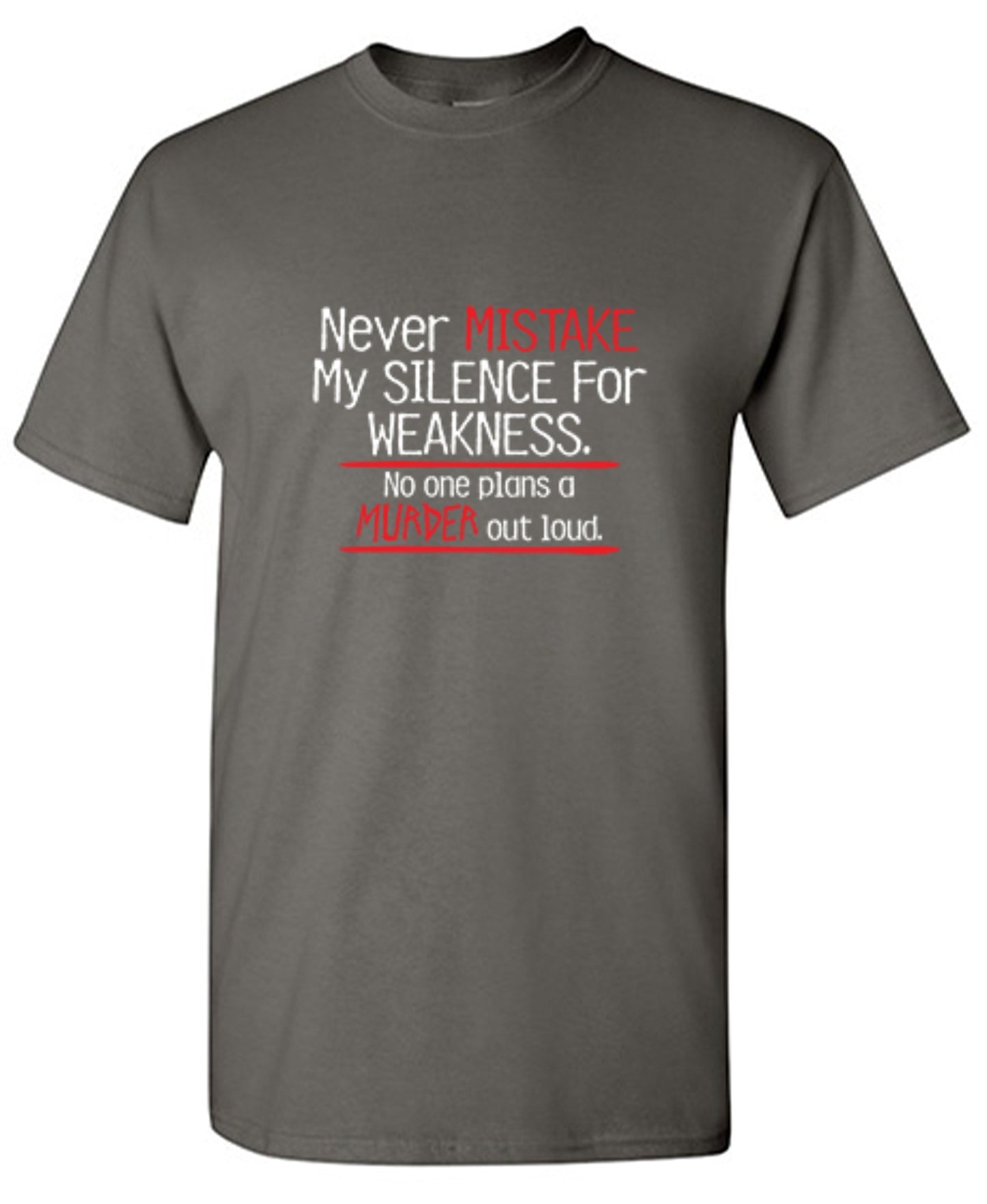 Funny T-Shirts design "Never Mistake My Silence For Weakness No One Plans A Murder Out Loud"