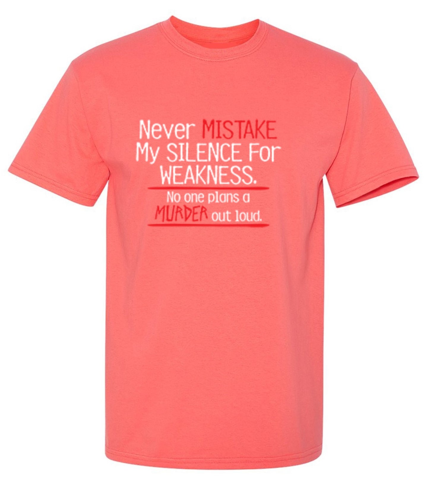 Funny T-Shirts design "Never Mistake My Silence For Weakness No One Plans A Murder Out Loud"