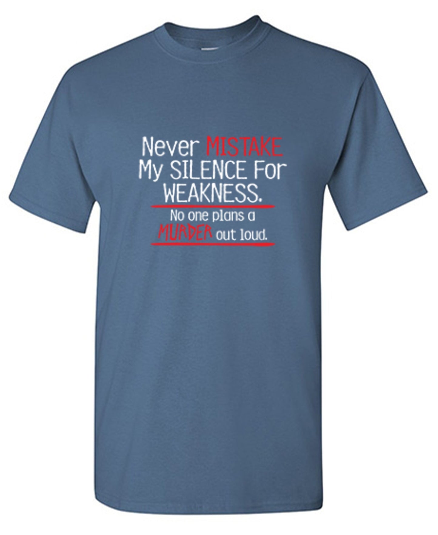 Funny T-Shirts design "Never Mistake My Silence For Weakness No One Plans A Murder Out Loud"