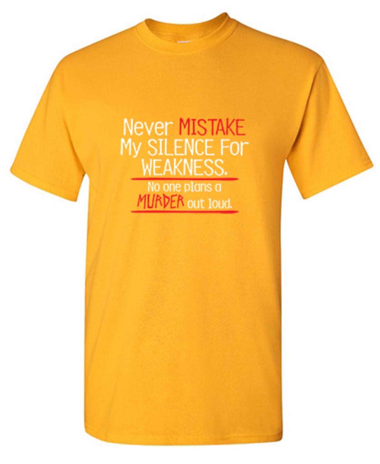 Funny T-Shirts design "Never Mistake My Silence For Weakness No One Plans A Murder Out Loud"