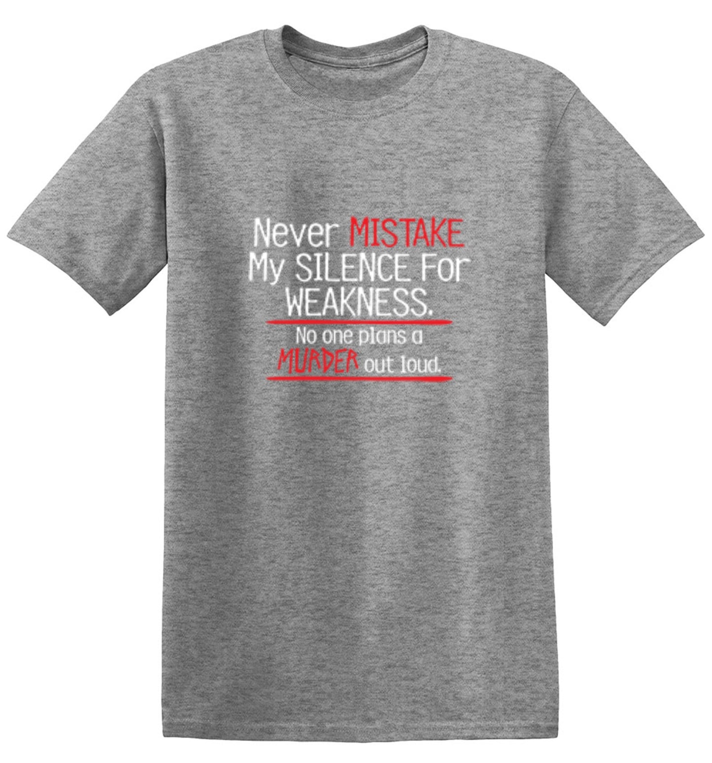 Funny T-Shirts design "Never Mistake My Silence For Weakness No One Plans A Murder Out Loud"
