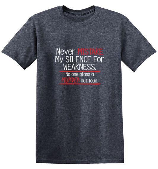 Funny T-Shirts design "Never Mistake My Silence For Weakness No One Plans A Murder Out Loud - Tall Tee"