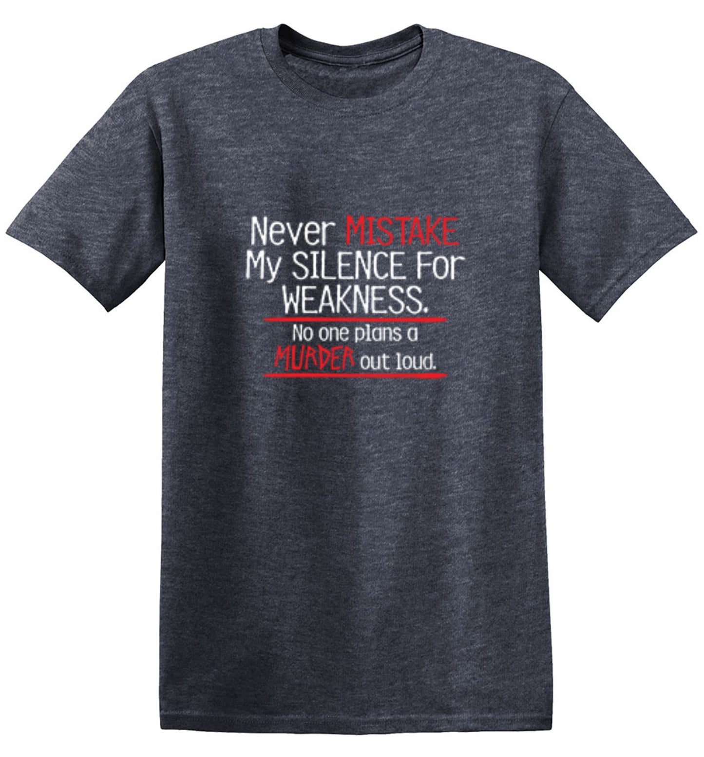 Funny T-Shirts design "Never Mistake My Silence For Weakness No One Plans A Murder Out Loud"