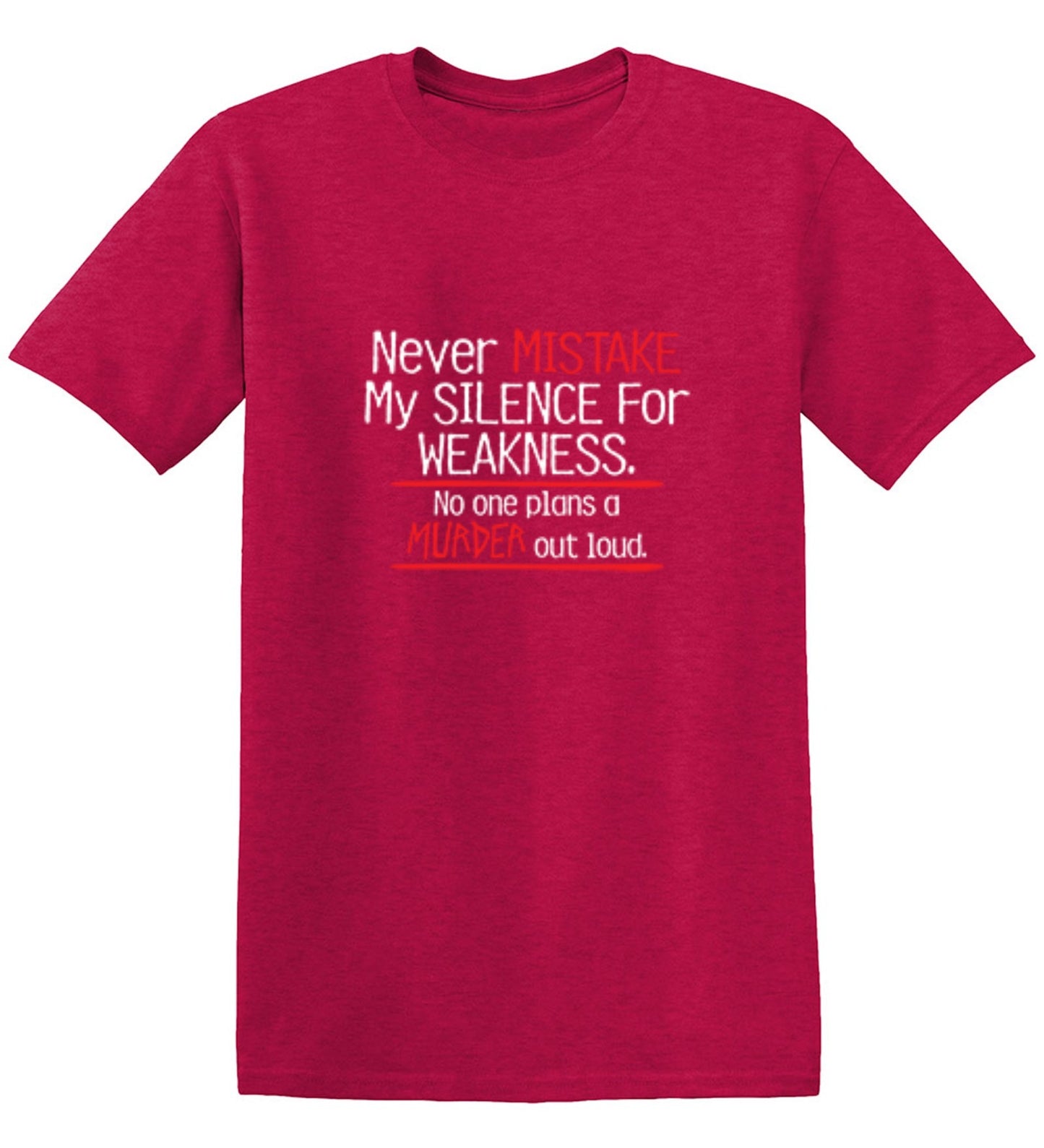 Funny T-Shirts design "Never Mistake My Silence For Weakness No One Plans A Murder Out Loud"