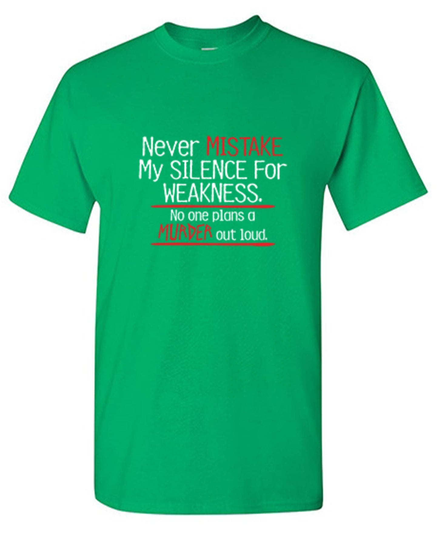 Funny T-Shirts design "Never Mistake My Silence For Weakness No One Plans A Murder Out Loud"