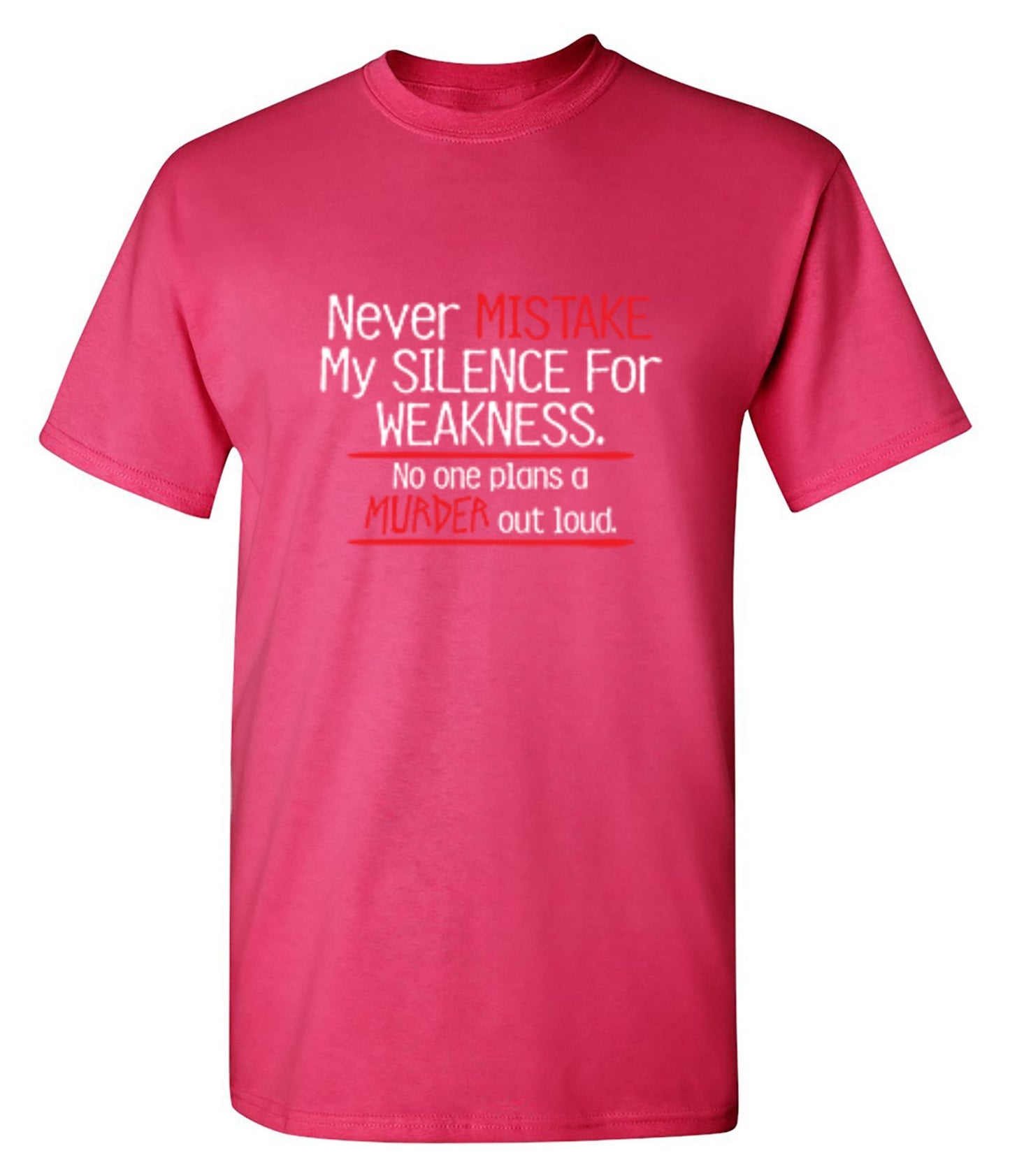 Funny T-Shirts design "Never Mistake My Silence For Weakness No One Plans A Murder Out Loud"