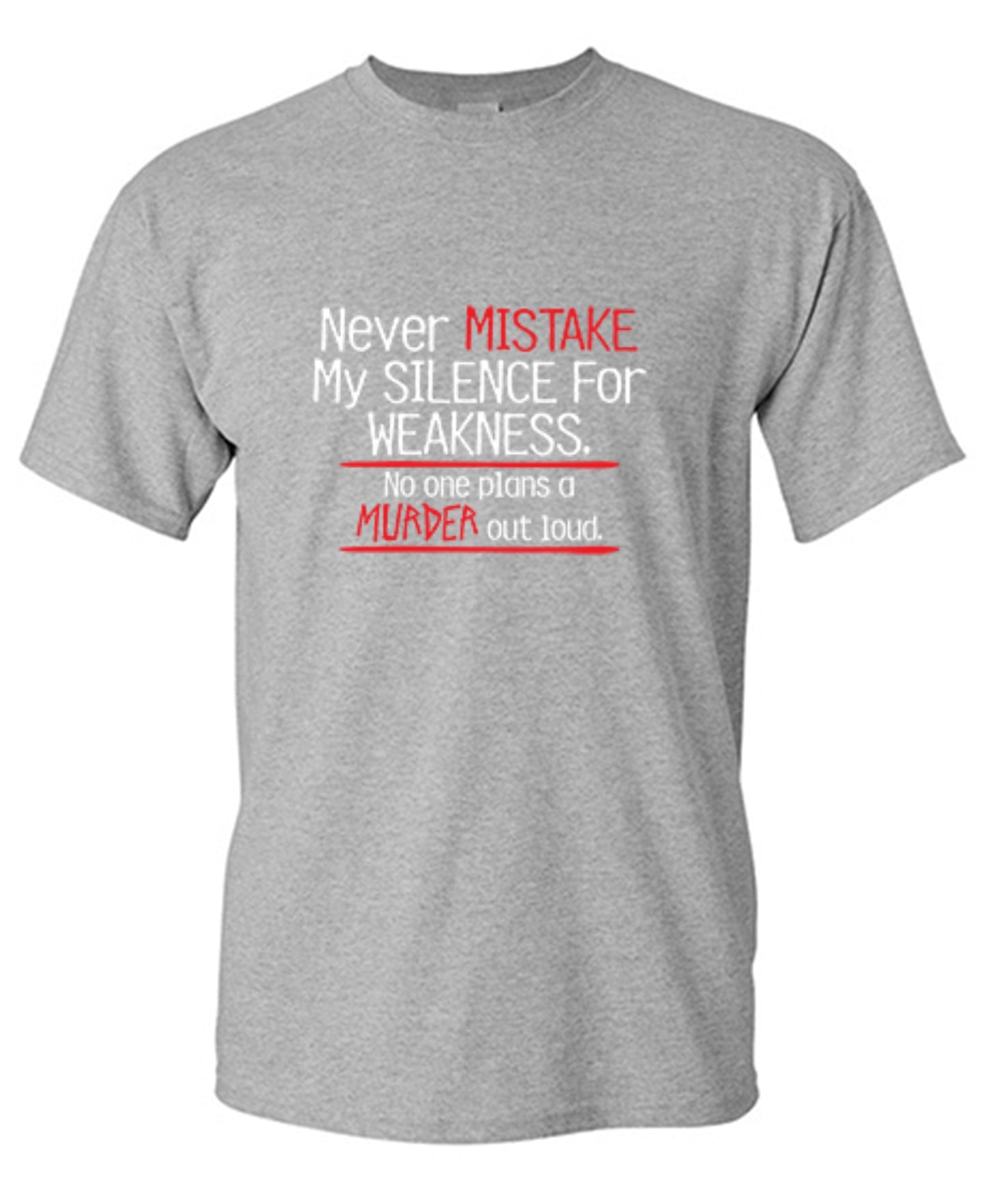 Funny T-Shirts design "Never Mistake My Silence For Weakness No One Plans A Murder Out Loud"
