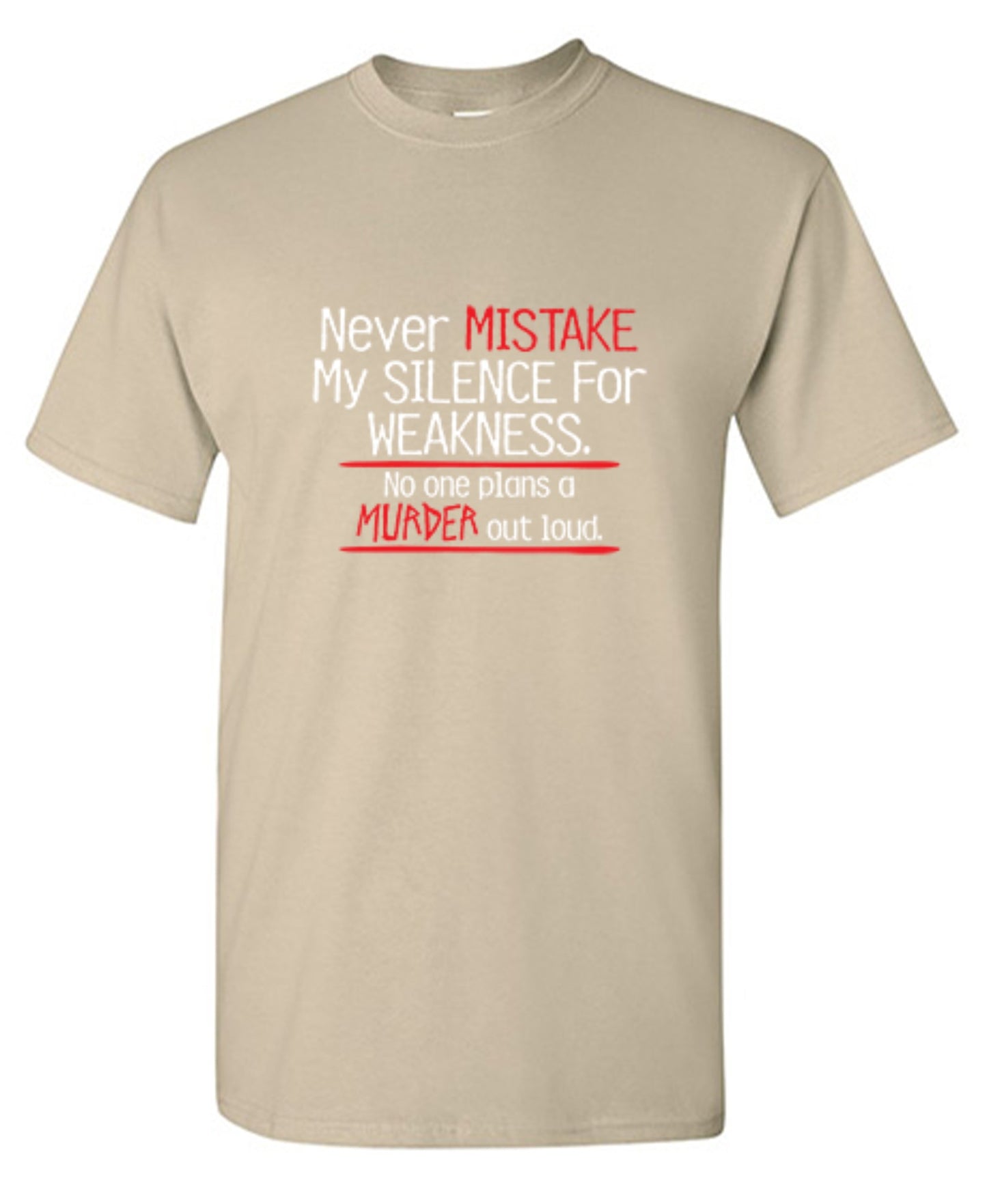 Funny T-Shirts design "Never Mistake My Silence For Weakness No One Plans A Murder Out Loud"